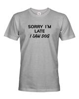 Pánské tričko s potiskem "Sorry, I saw dog - tričko pro milovníky psů