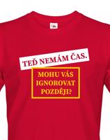 Pánské tričko s potiskem Teď nemám čas. Mohu Vás ignorovat později?