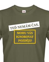 Pánské tričko s potiskem Teď nemám čas. Mohu Vás ignorovat později?
