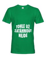 Pánské  tričko s potiskem Tohle už zatáhnout nejde