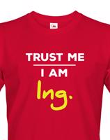 Pánské tričko s potiskem Trust me I am Ing. - dárek pro inženýry