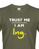 Pánské tričko s potiskem Trust me I am Ing. - dárek pro inženýry