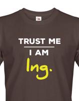 Pánské tričko s potiskem Trust me I am Ing. - dárek pro inženýry
