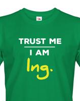 Pánské tričko s potiskem Trust me I am Ing. - dárek pro inženýry