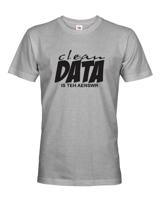 Pánské tričko s vtipným nápisem Clean data is the answer - tričko pro programátory