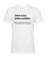 Pánské tričko s vtipným potiskem Dám si jen jedno a půjdu