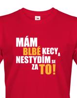 Pánské tričko s vtipným potiskem - Mám blbé kecy a nestydím se za to