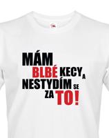 Pánské tričko s vtipným potiskem - Mám blbé kecy a nestydím se za to