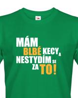 Pánské tričko s vtipným potiskem - Mám blbé kecy a nestydím se za to
