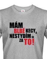 Pánské tričko s vtipným potiskem - Mám blbé kecy a nestydím se za to