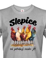 Pánské tričko s vtipným potiskem - musím jít slepice mě potřebují