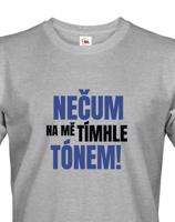 Pánské tričko s vtipným potiskem - Nečum na mě tímhle tónem