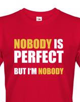 Pánské tričko s vtipným potiskem Nobody is perfect - skvělý dárek