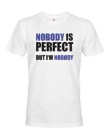 Pánské tričko s vtipným potiskem Nobody is perfect - skvělý dárek
