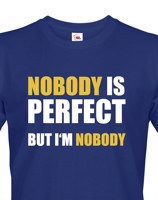 Pánské tričko s vtipným potiskem Nobody is perfect - skvělý dárek