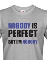 Pánské tričko s vtipným potiskem Nobody is perfect - skvělý dárek