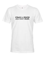 Pánské tričko - Strach a peníze jsem nikdy neměla