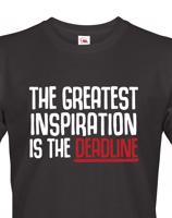 Pánské tričko THE GREATEST INSPIRATION IS THE DEADLINE