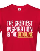 Pánské tričko THE GREATEST INSPIRATION IS THE DEADLINE