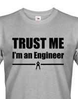 Pánské tričko Trust me, I´m an engineer  - triko pro inženýra