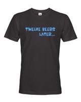 Pánske tričko - Twelve beer later - vtipné tričko pro pivaře