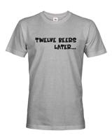 Pánske tričko - Twelve beer later - vtipné tričko pro pivaře