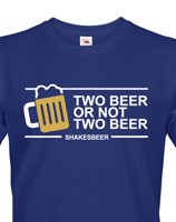 Pánské tričko Two beer or not two beer - skvělé triko s pivním potiskem