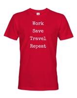 Pánske tričko Work-Save-Travel-Repeat skvělý dárek pro všechny cestovatele