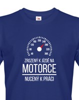 Pánské tričko Zrozený k jízdě na motorce - nucený k práci - motorkářský motiv