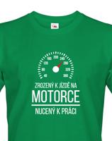 Pánské tričko Zrozený k jízdě na motorce - nucený k práci - motorkářský motiv