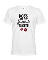 Pánské triko -Dogs are my favourite people
