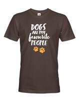 Pánské triko -Dogs are my favourite people