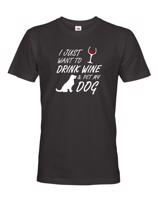 Pánské triko -Drink wine and dog