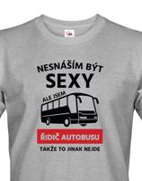 Pánské triko Nesnáším být sexy, ale jsem řidič autobusu, takže to jinak nejde