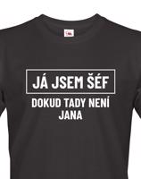 Pánské triko s potiskem Já jsem tady šéf dokud tady není Jana - vtipné pánské triko