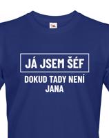 Pánské triko s potiskem Já jsem tady šéf dokud tady není Jana - vtipné pánské triko