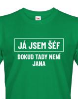 Pánské triko s potiskem Já jsem tady šéf dokud tady není Jana - vtipné pánské triko