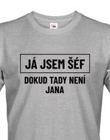 Pánské triko s potiskem Já jsem tady šéf dokud tady není Jana - vtipné pánské triko