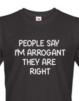 Pánské triko s potiskem People say I´m arrogant - vtipné pánské triko