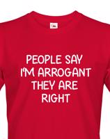 Pánské triko s potiskem People say I´m arrogant - vtipné pánské triko