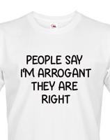 Pánské triko s potiskem People say I´m arrogant - vtipné pánské triko