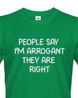 Pánské triko s potiskem People say I´m arrogant - vtipné pánské triko