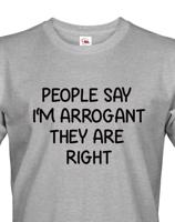 Pánské triko s potiskem People say I´m arrogant - vtipné pánské triko
