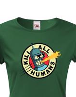 Skvělé dámské tričko Bender kill all humans - tričko pro fanoušky seriálu Futurama