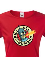 Skvělé dámské tričko Bender kill all humans - tričko pro fanoušky seriálu Futurama