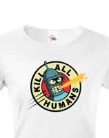 Skvělé dámské tričko Bender kill all humans - tričko pro fanoušky seriálu Futurama