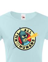 Skvělé dámské tričko Bender kill all humans - tričko pro fanoušky seriálu Futurama