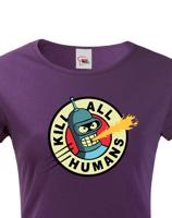 Skvělé dámské tričko Bender kill all humans - tričko pro fanoušky seriálu Futurama
