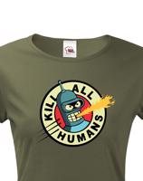 Skvělé dámské tričko Bender kill all humans - tričko pro fanoušky seriálu Futurama