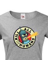 Skvělé dámské tričko Bender kill all humans - tričko pro fanoušky seriálu Futurama